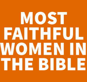 Most+Faithful+Women+in+the+Bible